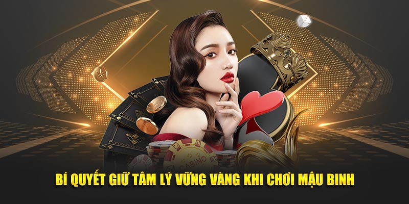 Bí quyết giữ tâm lý vững vàng khi chơi mậu binh