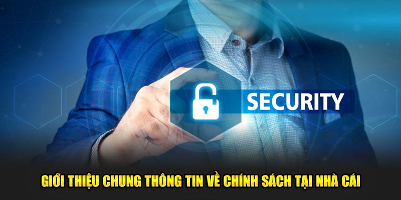 Giới thiệu chung thông tin về chính sách tại nhà cái