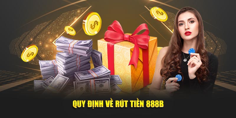                                                                       Quy định về rút tiền 888B