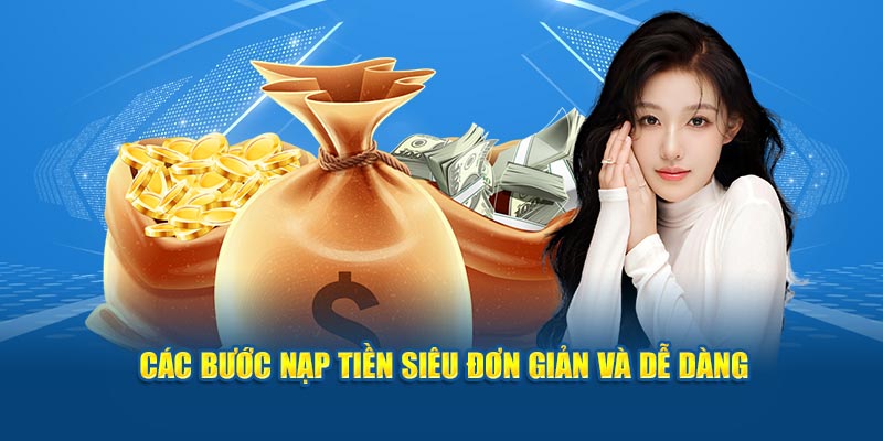 Các bước nạp tiền siêu đơn giản và dễ dàng