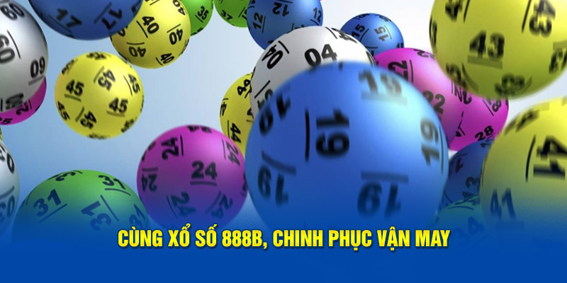 Cùng xổ số 888b, chinh phục vận may