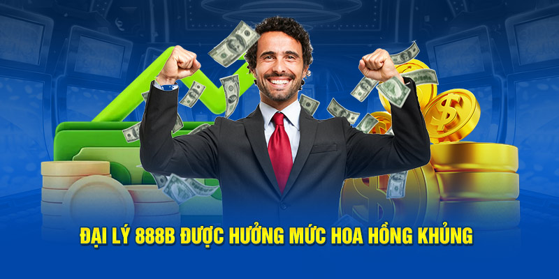 Đại lý 888B được hưởng mức hoa hồng khủng