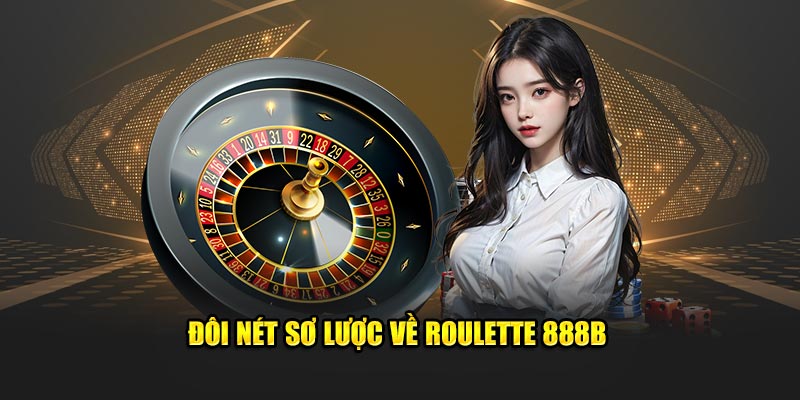 Đôi nét sơ lược về Roulette 888B