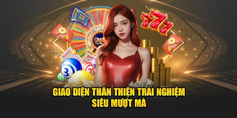 Giao diện thân thiện trải nghiệm siêu mượt mà