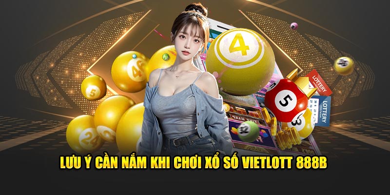 Lưu ý cần nắm khi chơi xổ số Vietlott 888B