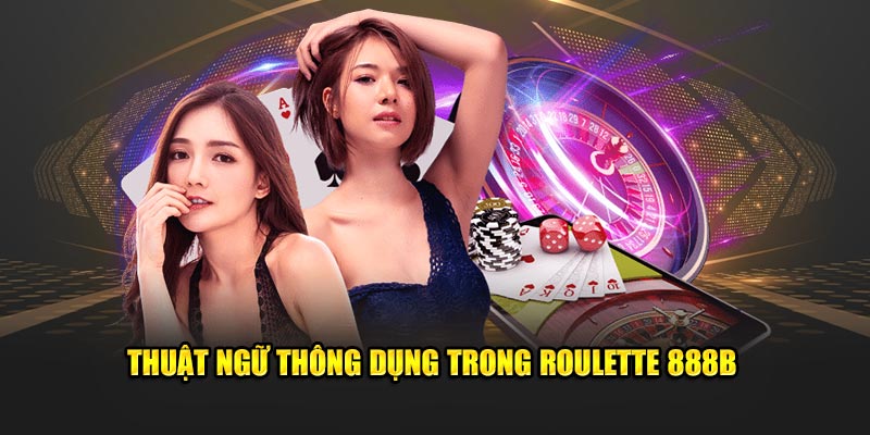 Thuật ngữ thông dụng trong Roulette 888B