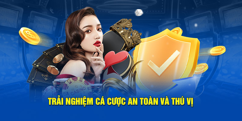 Trải nghiệm cược một cách an toàn và thú vị