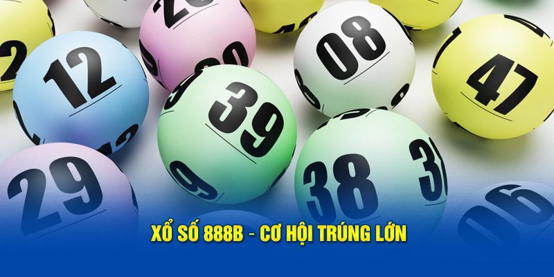 Xổ số 888b – Cơ hội trúng lớn